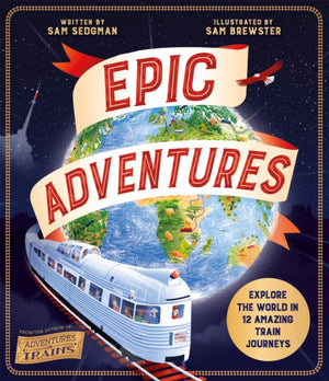 Epic Adventures, Explore the World in 12 Amazing Train Journeys