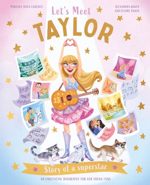 Let's Meet Taylor, Story of a Superstar. An Unofficial Biography for Her Young Fans
