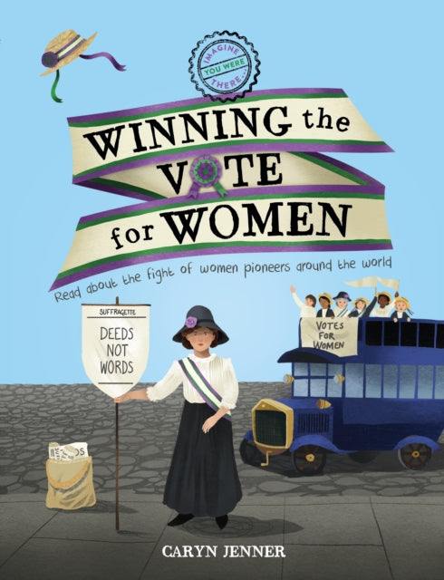 Imagine You Were There... Winning the Vote for Women 9780753475010 Caryn Jenner