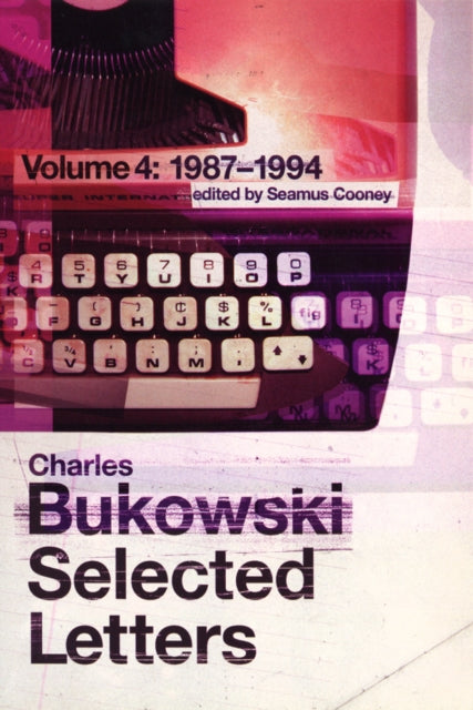 Book cover of: Selected Letters Volume 4: 1987 - 1994. By: Charles Bukowski