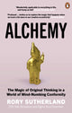 Alchemy, The Magic of Original Thinking in a World of Mind-Numbing Conformity 9780753556528 Rory Sutherland