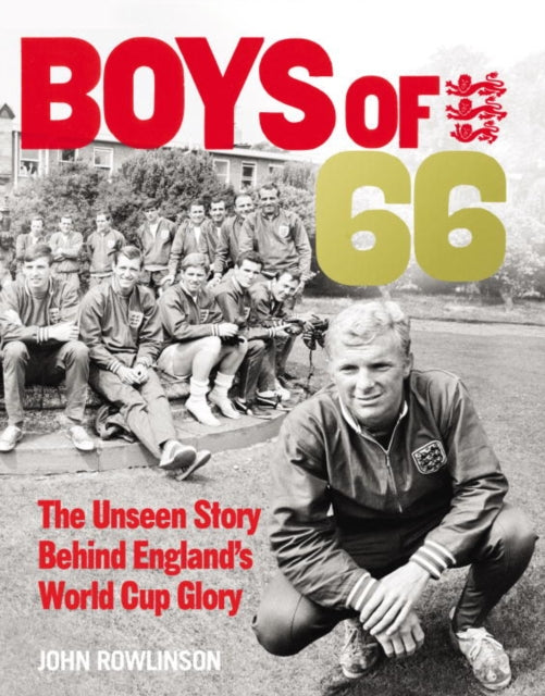 Book cover of: Boys of ’66 - The Unseen Story Behind England’s World Cup Glory. By: Marcus Hearn