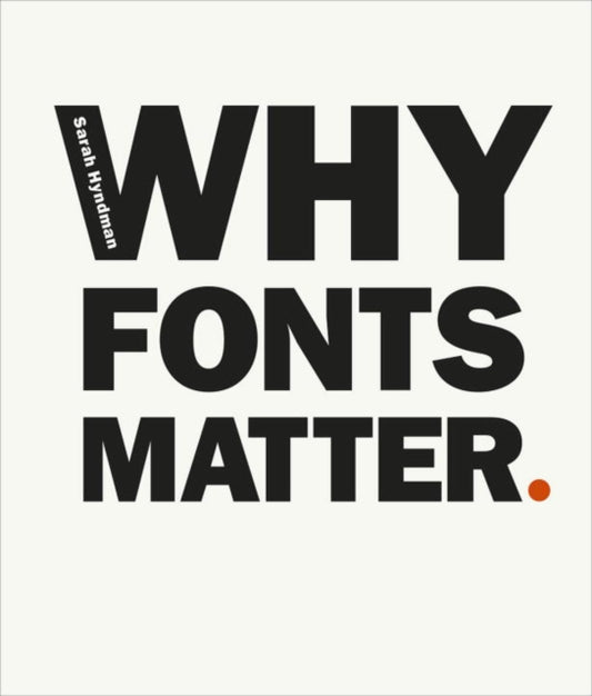 Book cover of: Why Fonts Matter. By: Sarah Hyndman