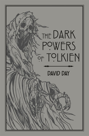 Dark Powers of Tolkien, An illustrated Exploration of Tolkien's Portrayal of Evil, and the Sources that Inspired his Work from Myth, Literature and History