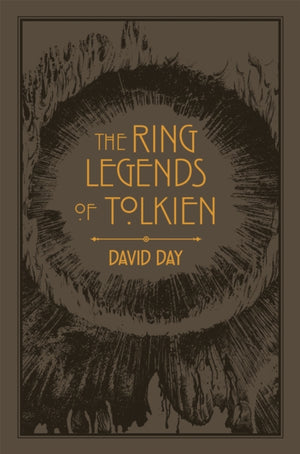 Ring Legends of Tolkien, An Illustrated Exploration of Rings in Tolkien's World, and the Sources that Inspired his Work from Myth, Literature and History