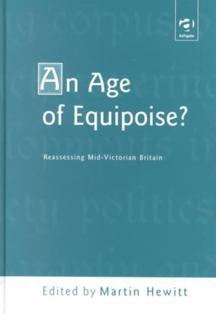 Book cover of: Age of Equipoise? Reassessing mid-Victorian Britain. By: Martin Hewitt