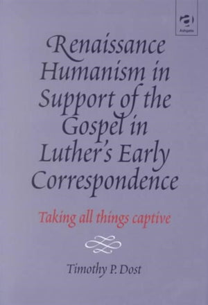 Renaissance Humanism in Support of the Gospel in Luther's Early Correspondence