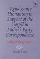 Book cover of: Renaissance Humanism in Support of the Gospel in Luther's Early Correspondence. By: Timothy P. Dost