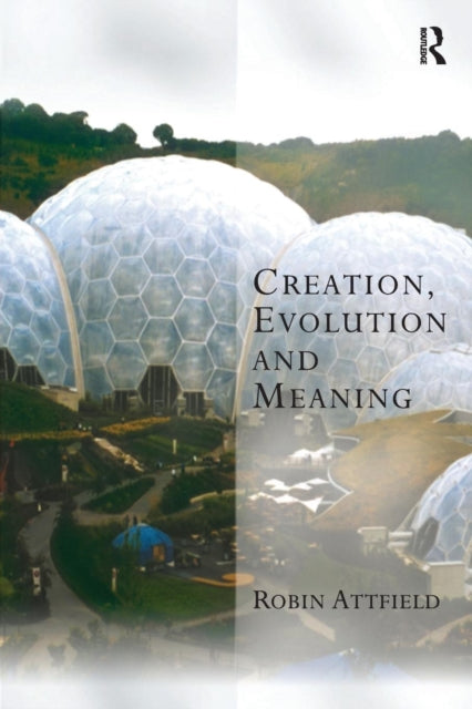 Book cover of: Creation, Evolution and Meaning. By: Robin Attfield