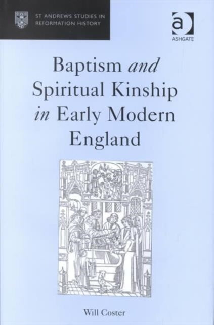 Book cover of: Baptism and Spiritual Kinship in Early Modern England. By: Will Coster