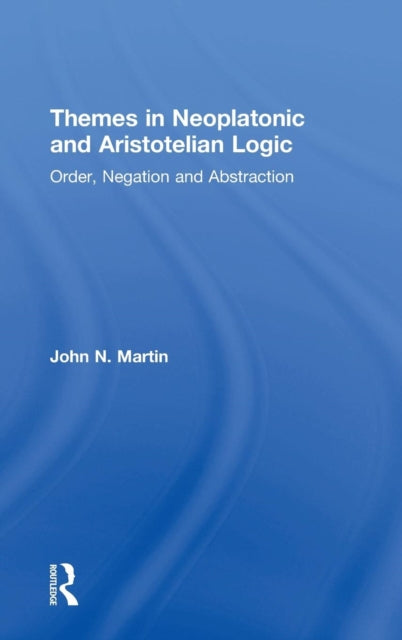 Book cover of: Themes in Neoplatonic and Aristotelian Logic. By: John N. Martin