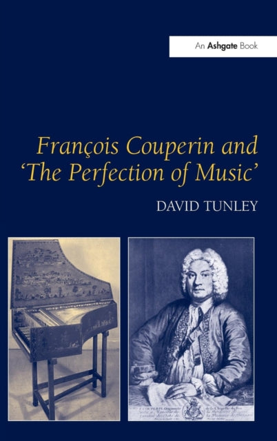 Book cover of: Francois Couperin and 'The Perfection of Music'. By: David Tunley