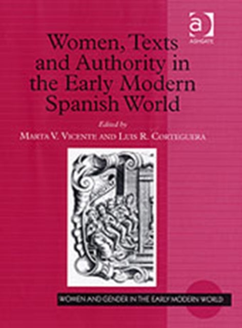 Book cover of: Women, Texts and Authority in the Early Modern Spanish World