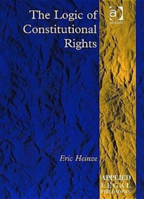 Book cover of: Logic of Constitutional Rights. By: Eric Heinze