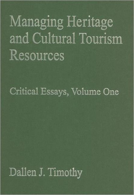 Book cover of: Managing Heritage and Cultural Tourism Resources. By: Dallen J. Timothy