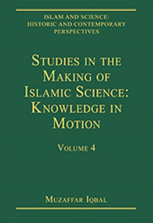 Studies in the Making of Islamic Science: Knowledge in Motion