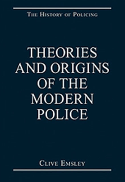 Book cover of: Theories and Origins of the Modern Police. By: Clive Emsley