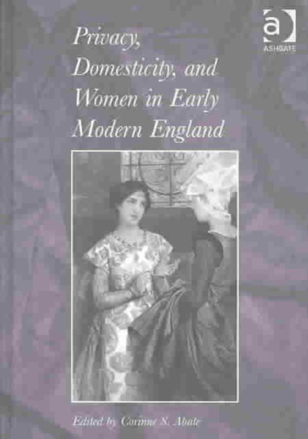 Book cover of: Privacy, Domesticity, and Women in Early Modern England