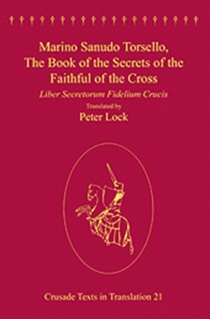 Book cover of: Marino Sanudo Torsello, The Book of the Secrets of the Faithful of the Cross