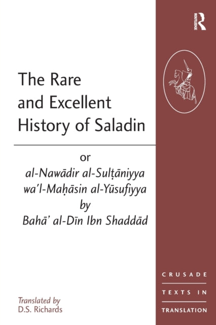 Book cover of: Rare and Excellent History of Saladin or al-Nawadir al-Sultaniyya wa'l-Mahasin al-Yusufiyya by Baha' al-Din Ibn Shaddad. By: D. S. Richards