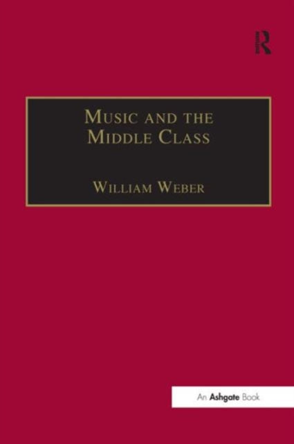 Book cover of: Music and the Middle Class. By: William Weber
