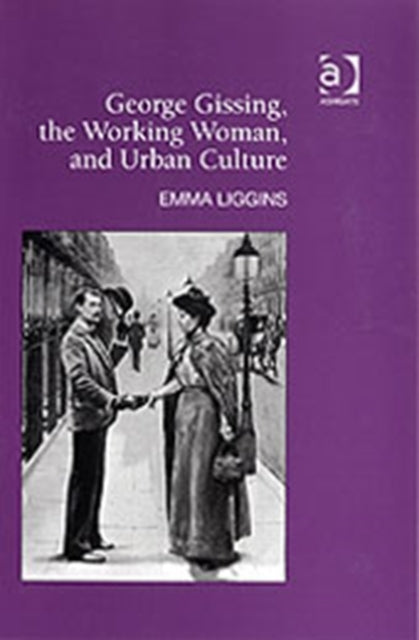 Book cover of: George Gissing, the Working Woman, and Urban Culture