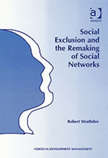Book cover of: Social Exclusion and the Remaking of Social Networks. By: Robert Strathdee