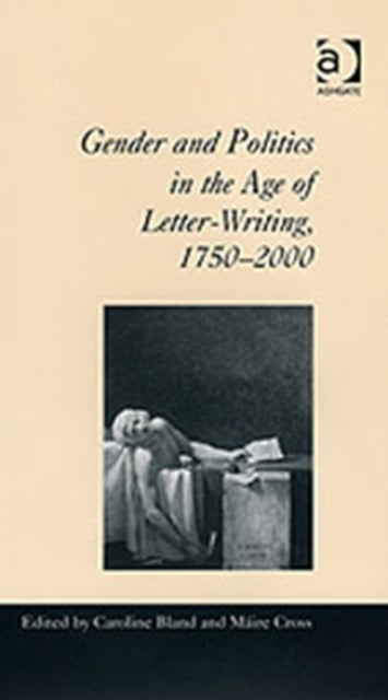 Book cover of: Gender and Politics in the Age of Letter-Writing, 1750–2000