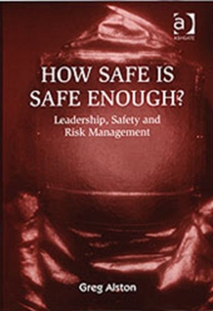 Book cover of: How Safe is Safe Enough?. By: Gregory Alston