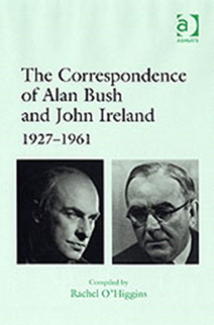 Book cover of: Correspondence of Alan Bush and John Ireland. By: Rachel O'higgins