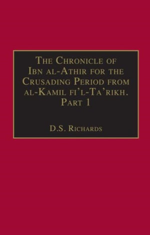 The Chronicle of Ibn al-Athir for the Crusading Period from al-Kamil fi'l-Ta'rikh. Part 1