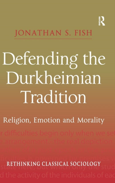 Book cover of: Defending the Durkheimian Tradition. By: Jonathan S. Fish