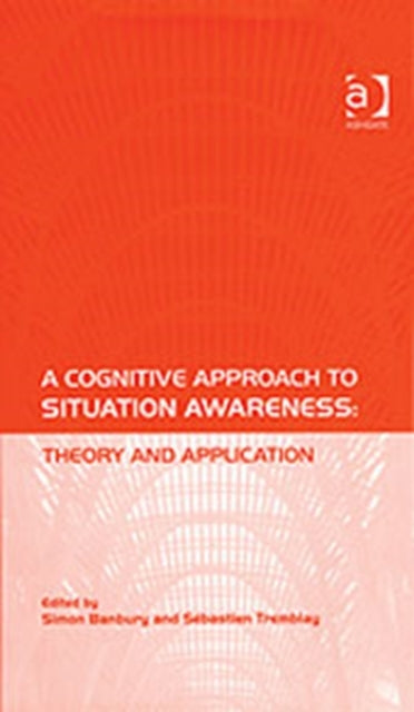 Book cover of: Cognitive Approach to Situation Awareness: Theory and Application