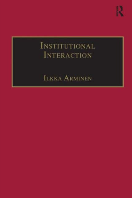 Book cover of: Institutional Interaction. By: Ilkka Arminen