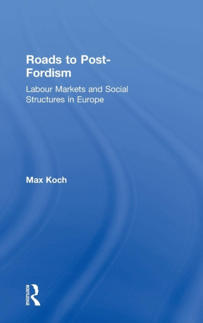 Book cover of: Roads to Post-Fordism. By: Max Koch