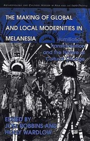 The Making of Global and Local Modernities in Melanesia