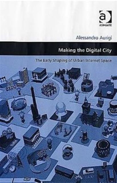 Book cover of: Making the Digital City. By: Alessandro Aurigi