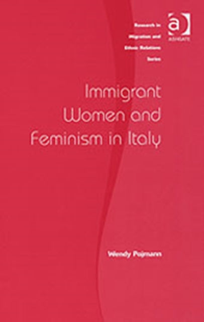 Book cover of: Immigrant Women and Feminism in Italy. By: Wendy Pojmann