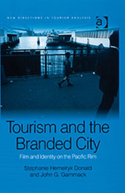 Book cover of: Tourism and the Branded City. By: Stephanie Hemelryk Donald, Stephanie Donald