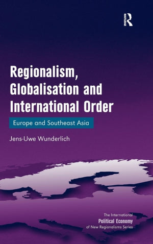 Regionalism, Globalisation and International Order