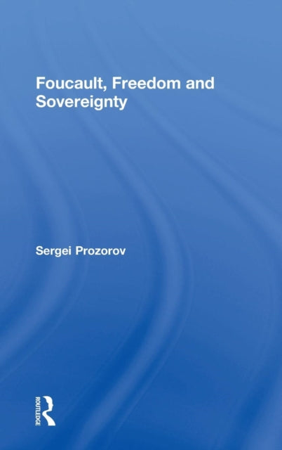 Book cover of: Foucault, Freedom and Sovereignty. By: Sergei Prozorov