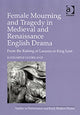 Book cover of: Female Mourning and Tragedy in Medieval and Renaissance English Drama. By: Katharine Goodland