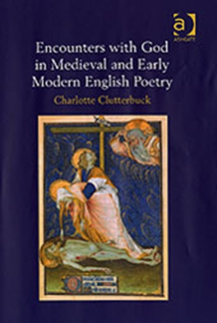 Book cover of: Encounters with God in Medieval and Early Modern English Poetry