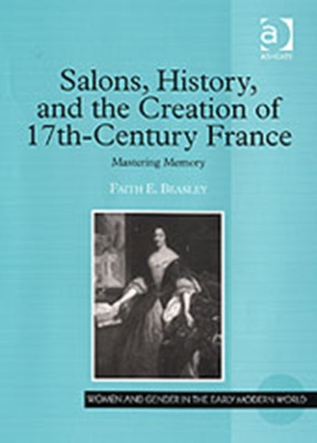 Book cover of: Salons, History, and the Creation of Seventeenth-Century France. By: Faith Evelyn Beasley