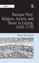 Book cover of: Baroque Piety: Religion, Society, and Music in Leipzig, 1650–1750. By: Tanya Kevorkian