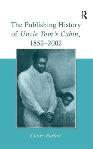 The Publishing History of Uncle Tom's Cabin, 1852–2002