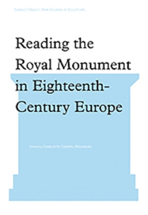 Reading the Royal Monument in Eighteenth-Century Europe