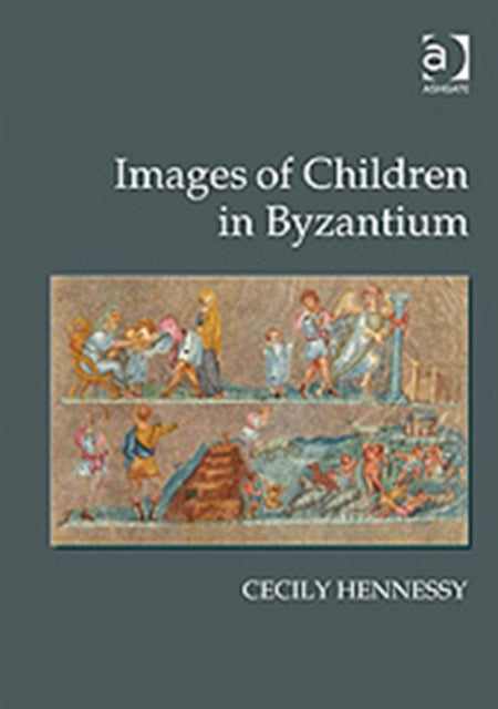 Book cover of: Images of Children in Byzantium. By: Cecily Hennessy