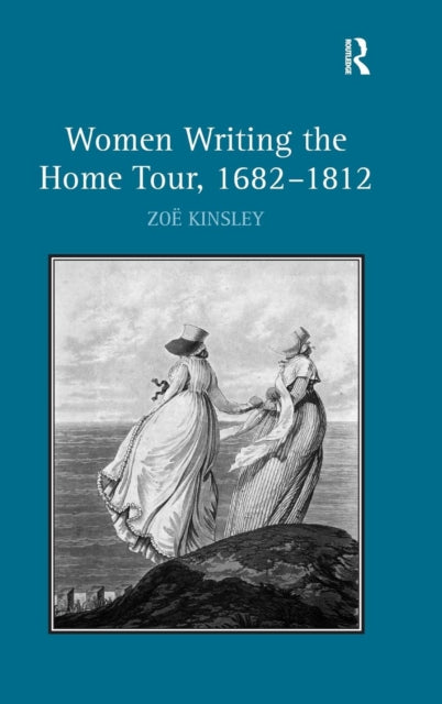 Book cover of: Women Writing the Home Tour, 1682–1812. By: Zoë Kinsley