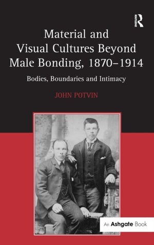 Material and Visual Cultures Beyond Male Bonding, 1870–1914